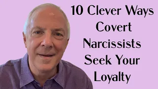 10 Clever Ways Covert  Narcissists Seek Your Loyalty