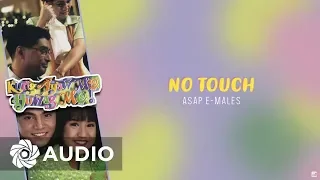 ASAP E-Males - No Touch (Audio) 🎵 | Kung Ayaw Mo Huwag Mo! OST