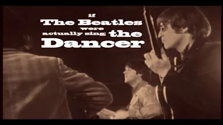 If The Beatles Were Actually Singing 'The Dancer'