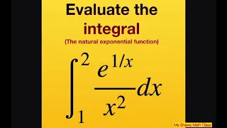 Evaluate the Integral on  [1, 2] e^(1/x)/x^2 dx. Natural exponential function