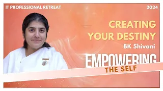 Creating your Destiny  - BK Shivani | Empowering the Self : 2024 | 14th Apr  @bkshivani