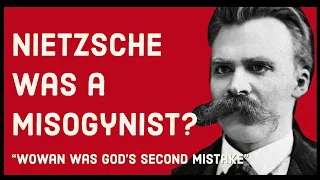 Nietzsche Was a MISOGYNIST?  "Woman Was God's Second Mistake."