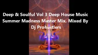 Deep & Soulful Vol 4 Deep House Music Summer Madness Master Mix. Mixed By Dj Prohustlers
