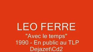 Leo Ferre :Avec le temps -Très rare version HQ( 1990 ) représentation en public au TLP 1990