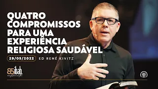 Quatro compromissos para uma experiência religiosa saudável | Ed René Kivitz | 29 de maio de 2022