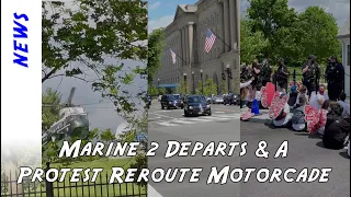 Marine 2 departs, Protestors reroute the President's Motorcade and a hike through Georgetown