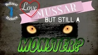 LOVE MUSSAR BUT STILL A MONSTER?