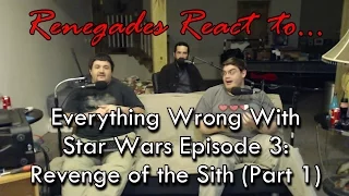 Renegades React to... Everything Wrong With Star Wars Episode III: Revenge of the Sith (Part 1)