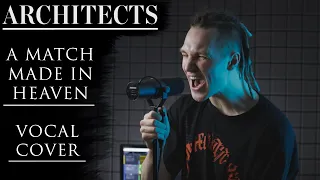 ARCHITECTS - A MATCH MADE IN HEAVEN (VOCAL COVER)