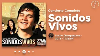 Lucho Quequezana - Sonidos Vivos - Concierto Completo Lima 2015