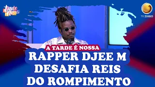 Rapper DJEE M Desafia Reis do Rompimento | A Tarde é Nossa | TV ZIMBO