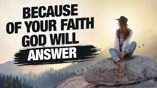 God Sees Everything You Are Fighting Against and Because Of Your Faith, He Will Answer