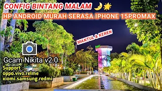 Wow Sekeren Ini🔥Gcam Nikita v2.0 Config Terbaru support Redmi.oppo.realme.samsung.vivo