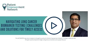 Navigating Lung Cancer Biomarker Testing | Challenges and Solutions for Timely Access