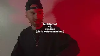 Bulletproof vs. Children (Chris Watson Mashup)