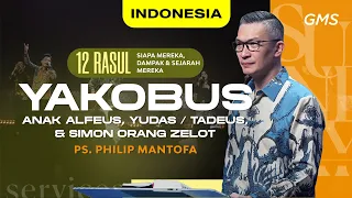 Indonesia | Yakobus Anak Alfeus, Yudas/Tadeus, & Simon Orang Zelot - Ps. Philip Mantofa (GMS Church)