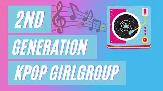 Second Generation KPOP Girl Group│Playlist