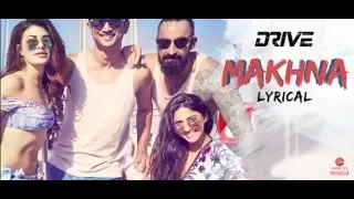 Makhna - Lyrical | Drive| Sushant S Rajput Jacqueline Fernandez| Yasser Desai, Asees Kaur, Tanishk B