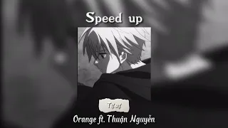 Speed up |Tự Sự|🍀_Orange ft. Thuận Nguyễn (Qua Bển Làm Chi OST)