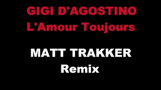 GIGI D'AGOSTINO - L'amour Toujours [MATT TRAKKER Remix]