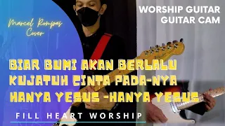 BIAR BUMI AKAN BERLALU - KUJATUH CINTA PADA-NYA - HANYA YESUS | GUITAR CAM [MARCEL ROMPAS Cover]