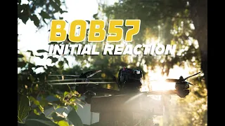 BOB57 Initial Reaction