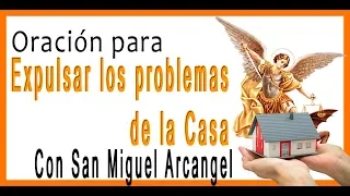 Oración para EXPULSAR PROBLEMAS EN LA CASA 1 CON SAN MIGUEL ARCANGEL***BUENISIMO******