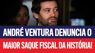 André Ventura denuncia o maior saque fiscal da história!