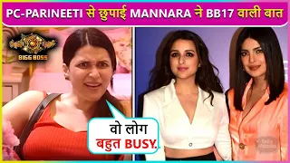 Hum Baat... Mannara Chopra Didn't Inform Priyanka & Parineeti about Her BB 17 Entry
