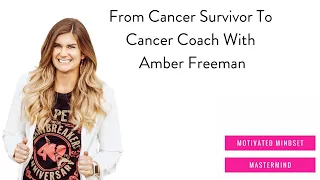 From Cancer Survivor To Cancer Coach With Amber Freeman