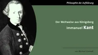 Immanuel Kant - Der Weltweise aus Königsberg