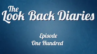 The Look Back Diaries Episode 100