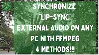 Synchronize "Lip-Sync" External Audio On ANY PC with ffmpeg 4 Methods