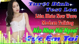 LK THƯƠNG LY BIỆT - LIÊN KHÚC NEW WAVE Modern Talking TUYỆT ĐỈNH TEST LOA CỰC ÊM TAI -NHẠC HẢI NGOẠI