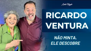 Ricardo Ventura: Não minta pra ele. Ele descobre.