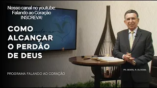 COMO ALCANÇAR A PERDÃO DE DEUS | Programa Falando ao Coração | PR. Gentil R. Oliveira.