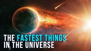 The Fastest Things In The Universe!