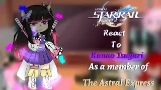 Honkai Star Rail react to Kanao Tsuyuri as a Member of the Astral Express|Rushed🙏🏻!Read Description!