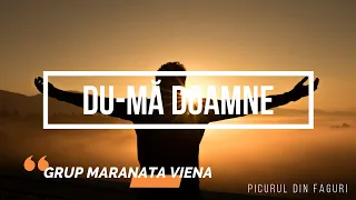 Grupul MARANATA Viena - Du-mă Doamne-n sfânta-Ți prezență