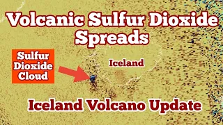 Spreading Sulfur Dioxide Gas Cloud: Iceland KayOne Volcano Eruption Update, Svartsengi ,Sundhnúka