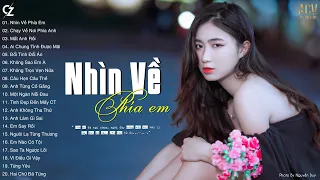 Nhìn Về Phía Em, Chạy Về Nơi Phía Anh, Ai Chung Tình Được Mãi | Ballad Buồn Cô Đơn Hay Nhất 2022