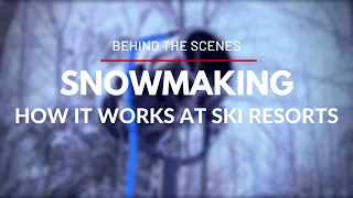 Behind the Scenes - How Snowmaking at Ski Resorts Works