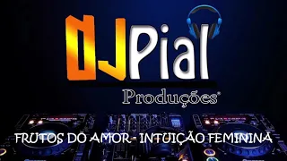 FRUTOS DO AMOR - INTUIÇÃO FEMININA #DjPial