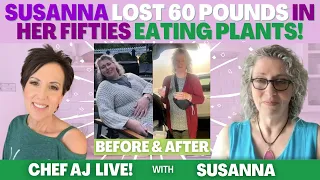 Susanna Lost 60 Pounds in her Fifties Eating Plants!