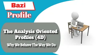 Bazi Profile - The Analysis Oriented Profiles (4D) - Why We Behave The Way We Do