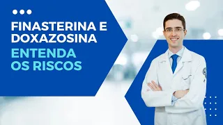 Finasterida e Doxazosina: entenda os risco