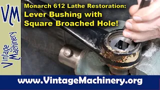 Monarch 612 Lathe Restoration: Machining a New Lever Handle Bushing with a Square Broached Hole