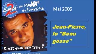 C'est quoi ton truc ?: Jean Pierre le beau gosse (2005)