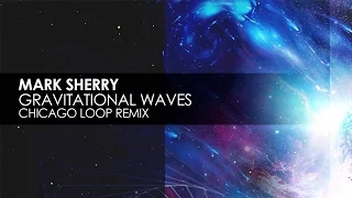 Mark Sherry - Gravitational Waves (Chicago Loop Remix)