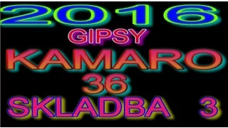 GIPSY KAMARO 2016 SKLADBA 3